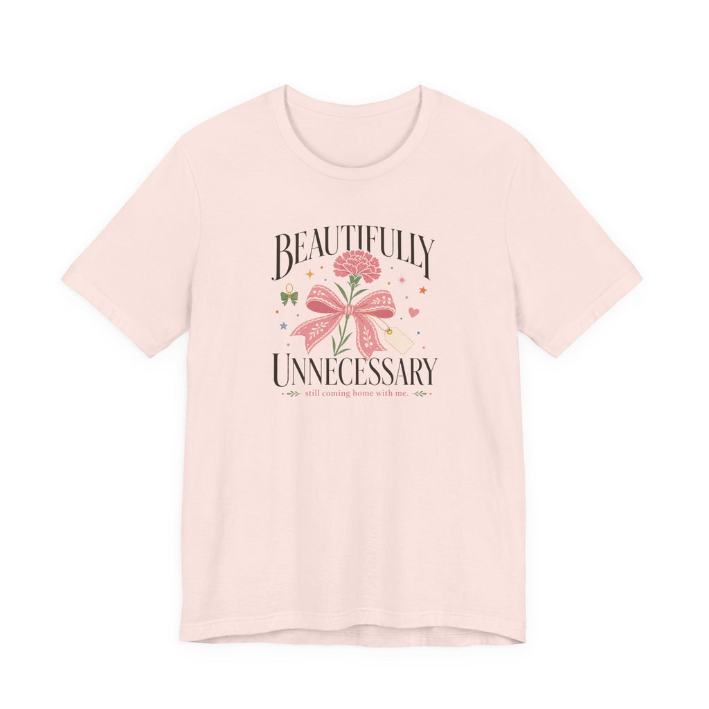 "Beautifully Unnecessary" T-Shirt