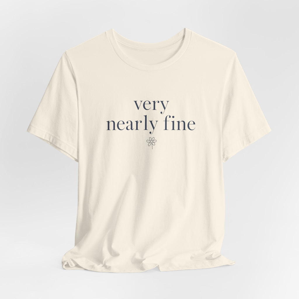 "Very Nearly Fine" T-Shirt
