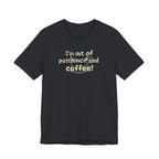 "I'm Out Of Patience & Coffee" T-Shirt