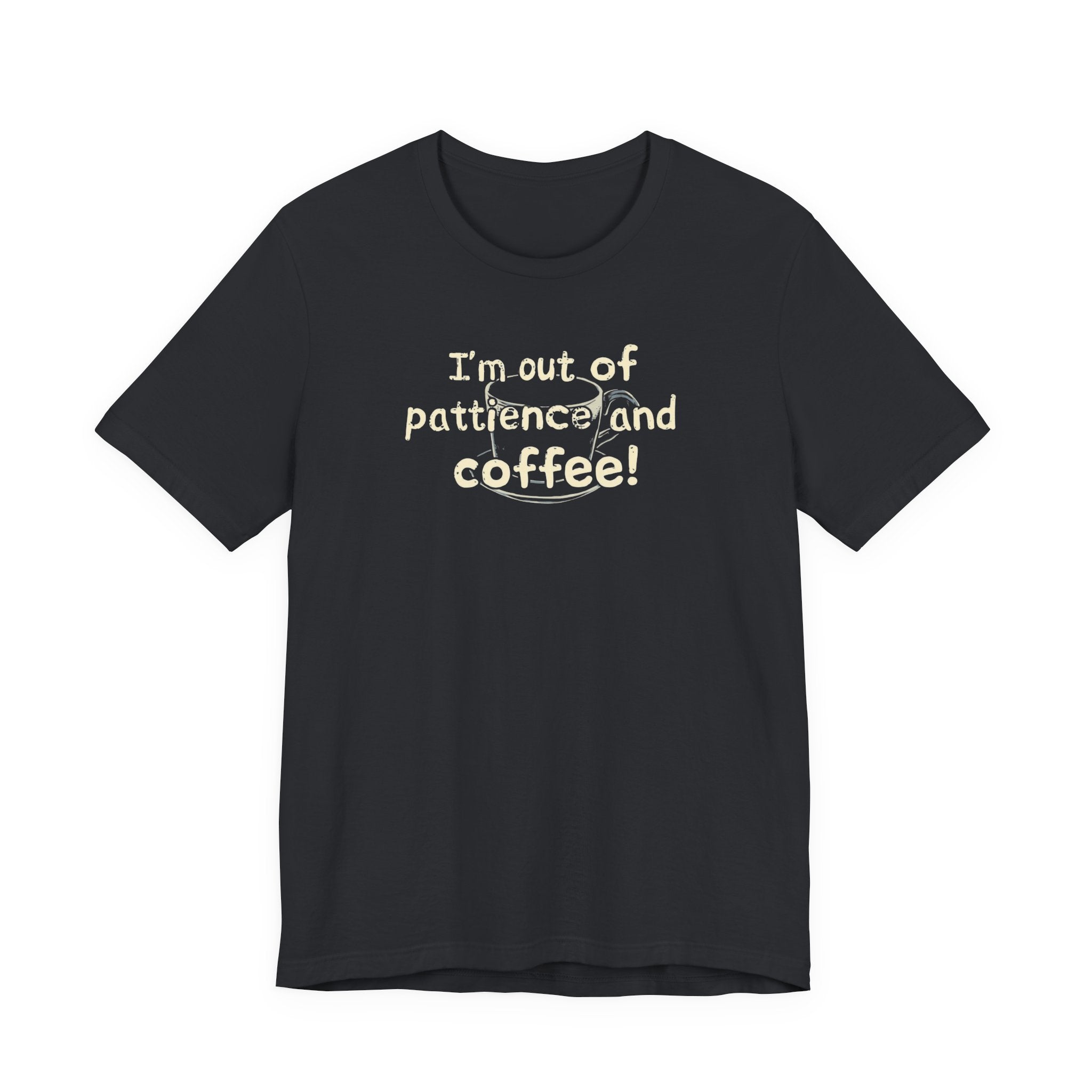 "I'm Out Of Patience & Coffee" T-Shirt