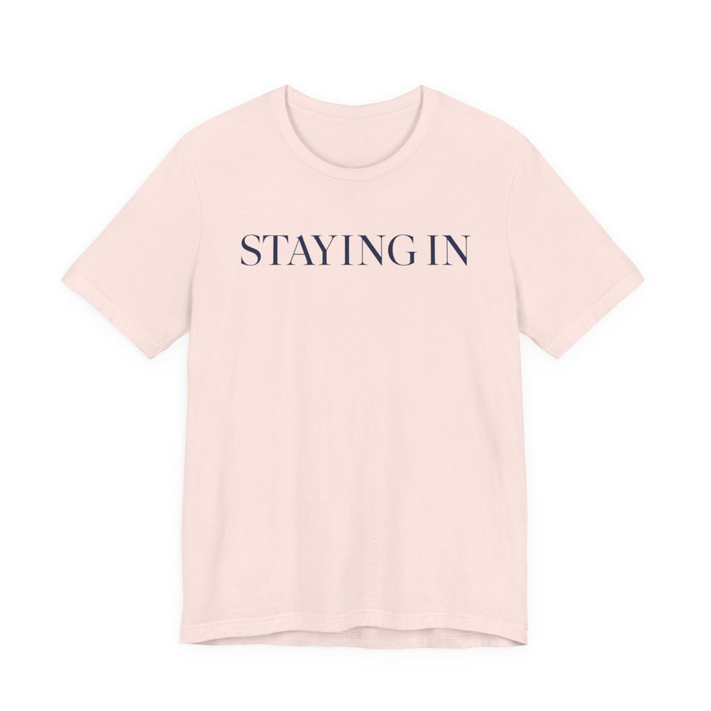 "Staying In" T-Shirt