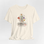 "Currently In Bloom-ish" T-Shirt