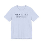 "Mentally Elsewhere" T-Shirt
