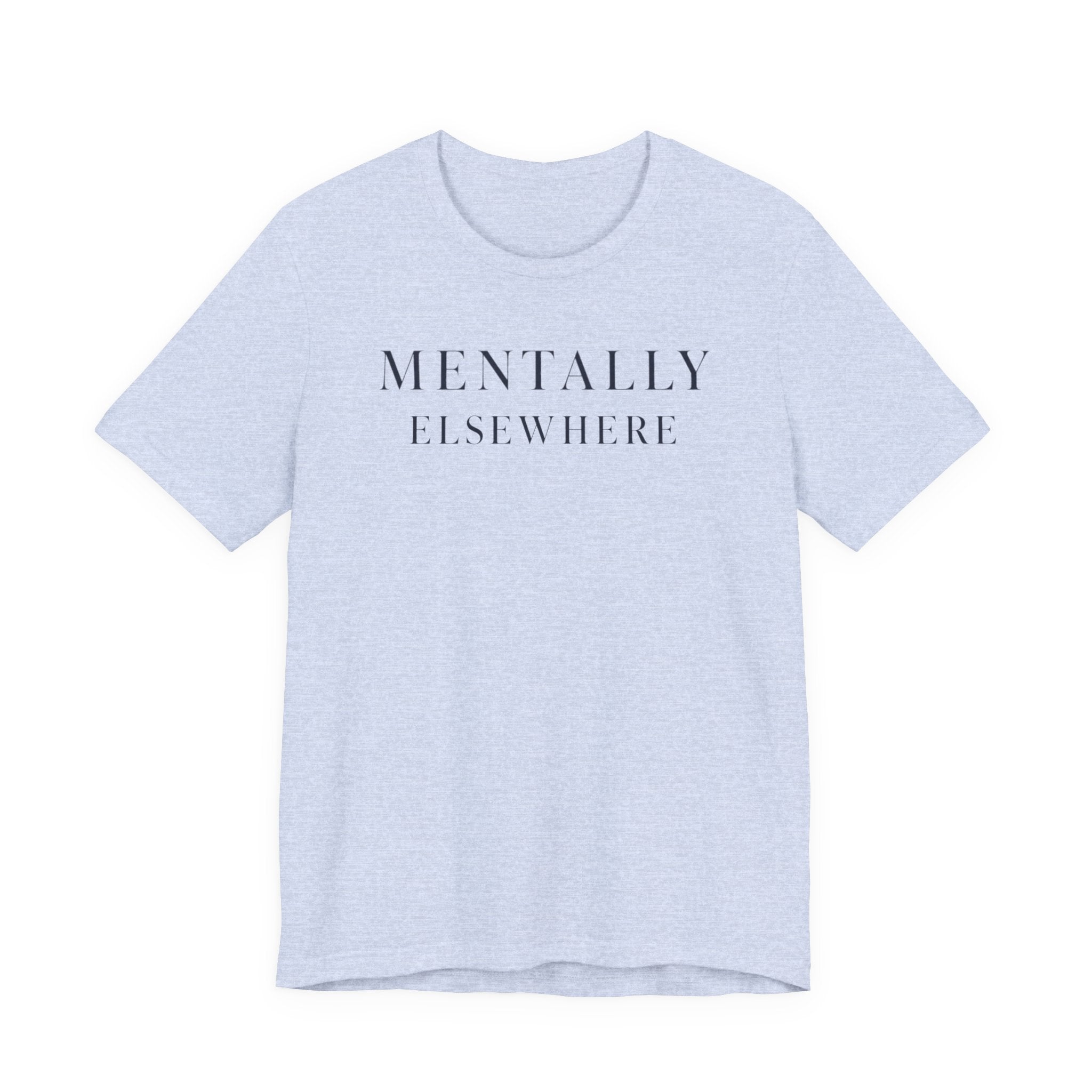 Mentally ElsewhereT-Shirt