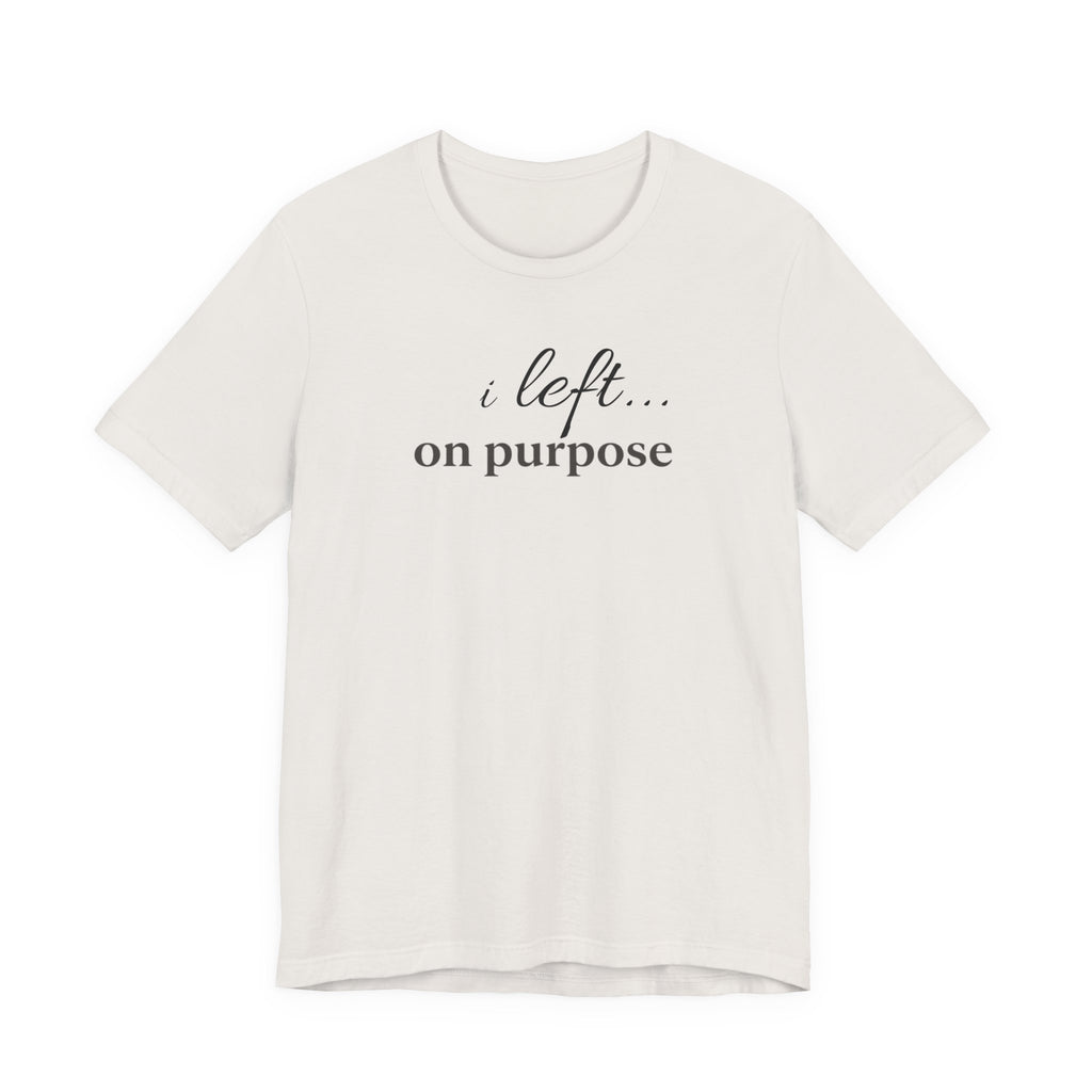 Left on PurposeT-Shirt