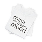 Roam in the Trees MoodT-Shirt