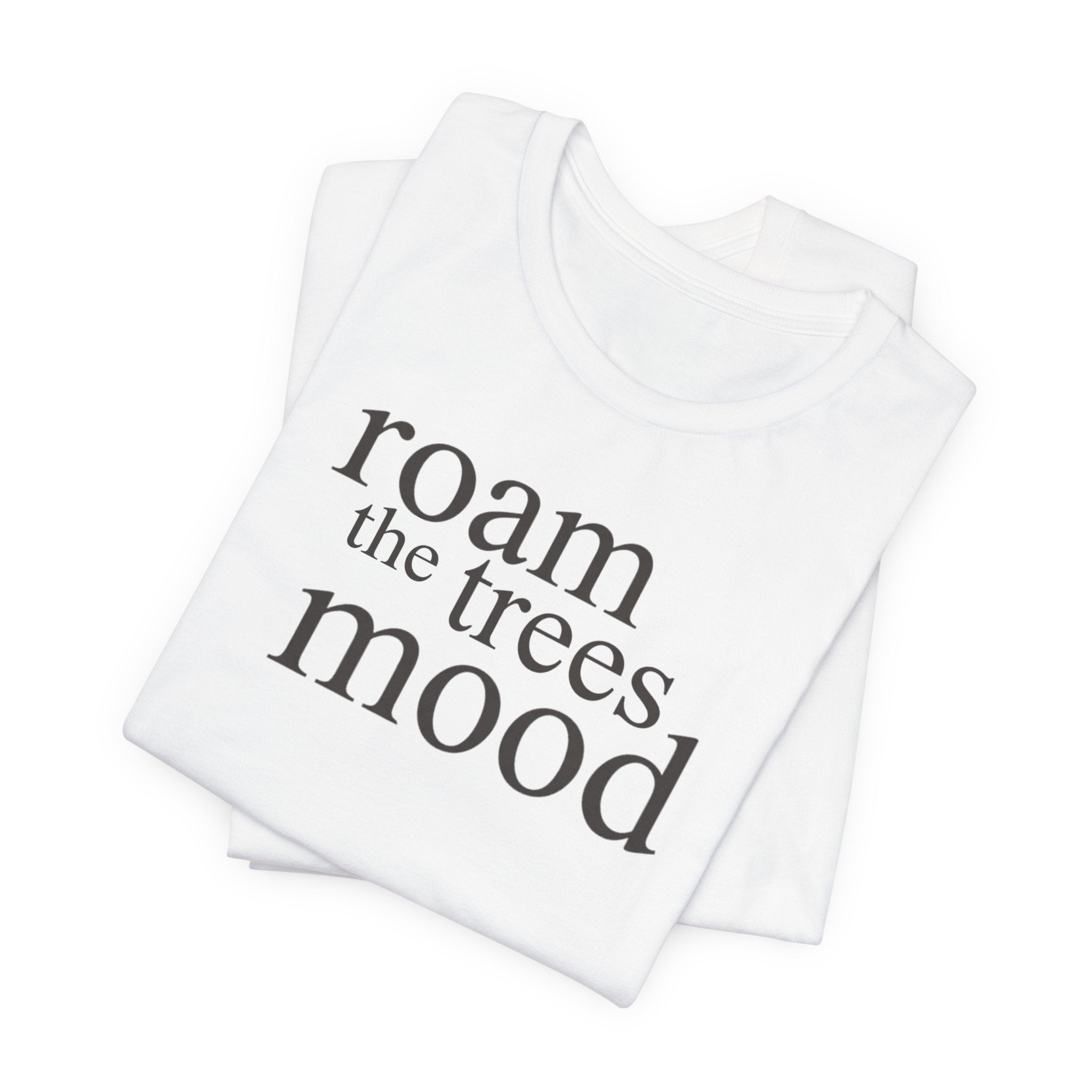 Roam in the Trees MoodT-Shirt