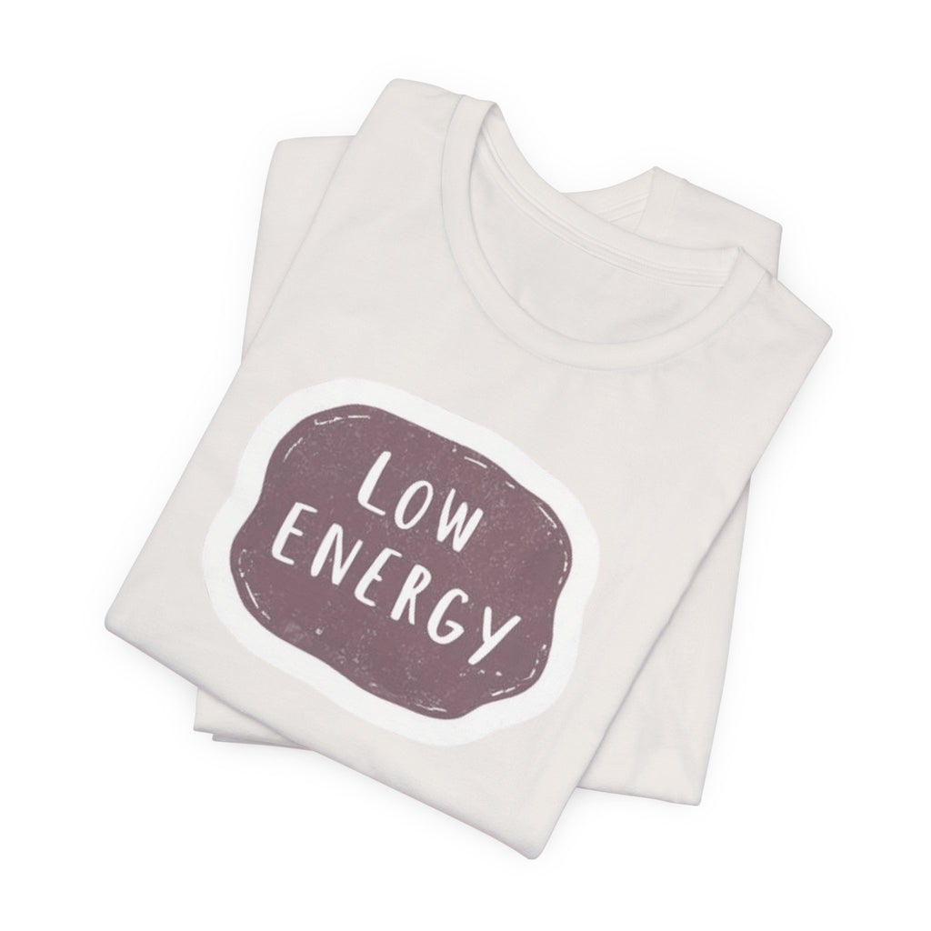 "Low Energy" T-Shirt