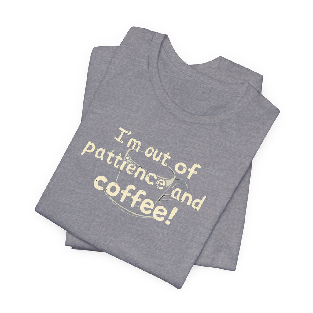 "I'm Out Of Patience & Coffee" T-Shirt