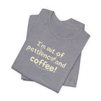 "I'm Out Of Patience & Coffee" T-Shirt