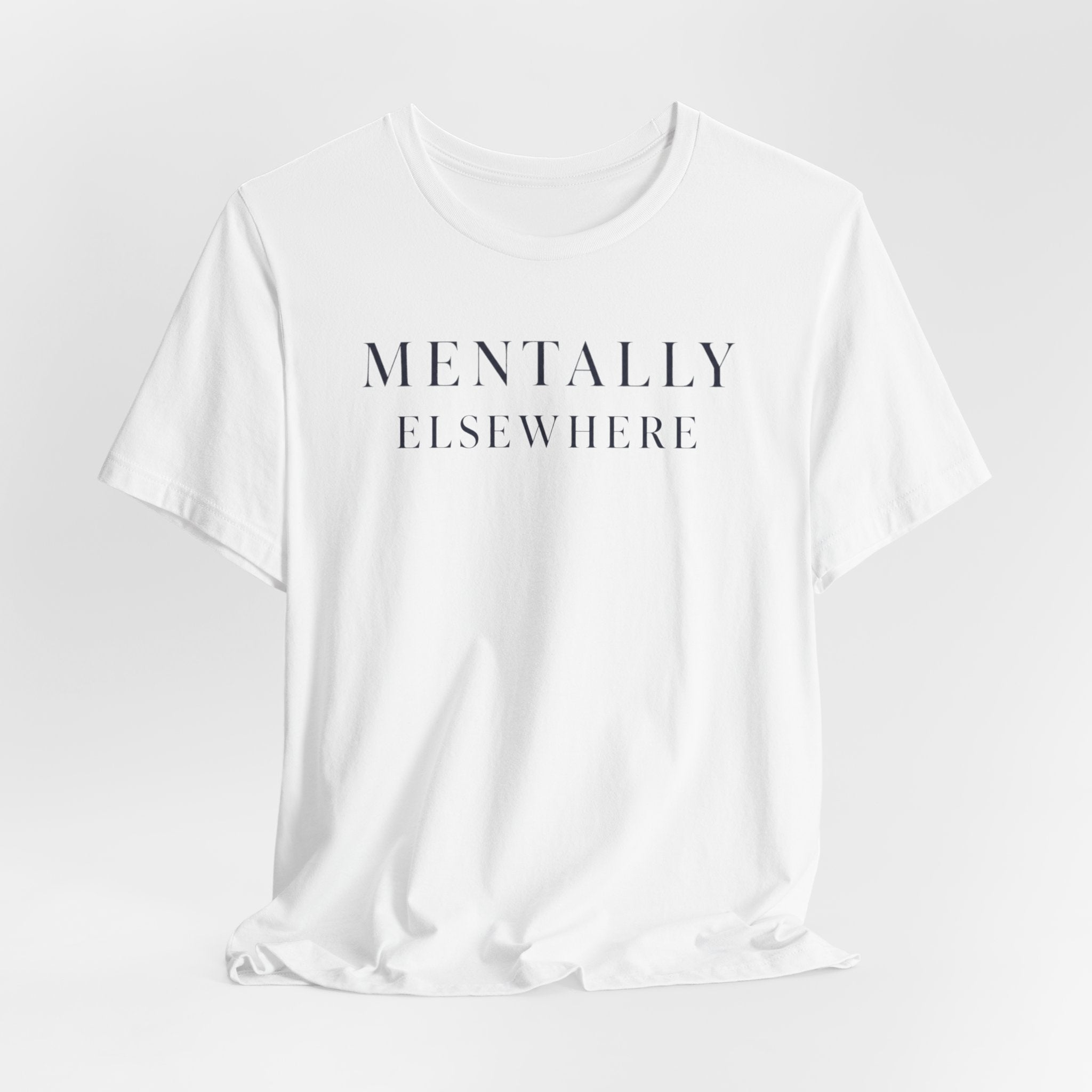 Mentally ElsewhereT-Shirt