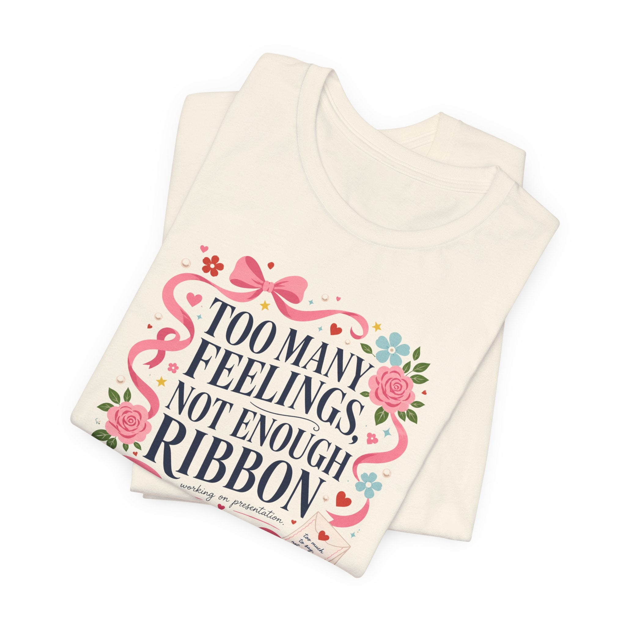 "Too Many Feelings, Not Enough Ribbon" T-Shirt