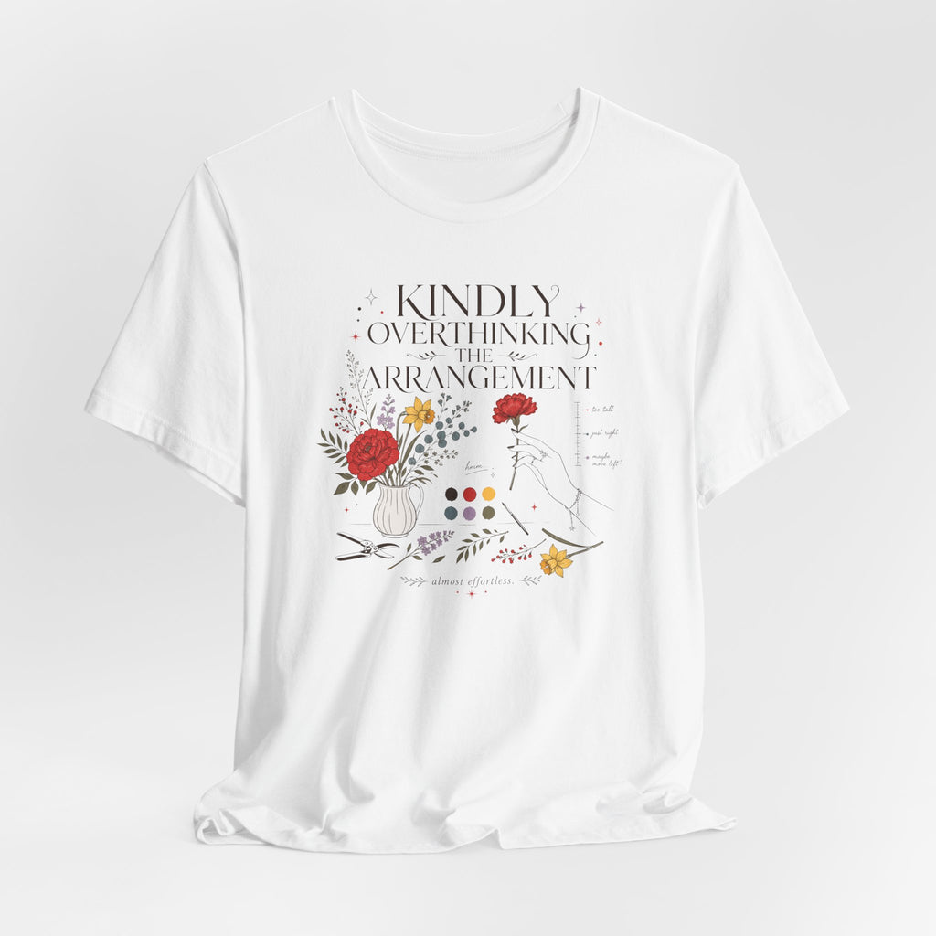 "Kindly Overthinking The Arrangement" T-Shirt