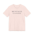 "Mentally Elsewhere" T-Shirt