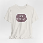 "Low Energy" T-Shirt