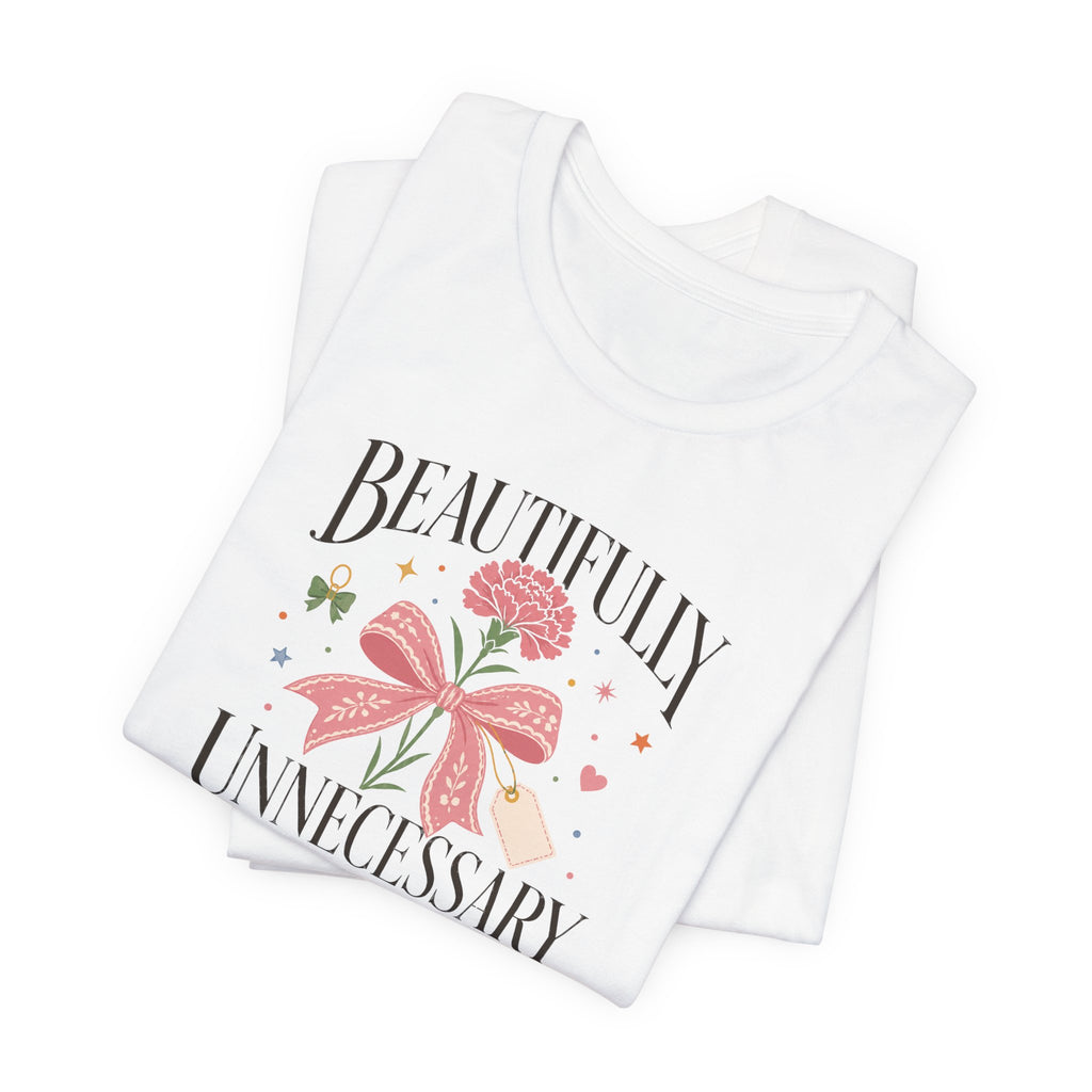 "Beautifully Unnecessary" T-Shirt