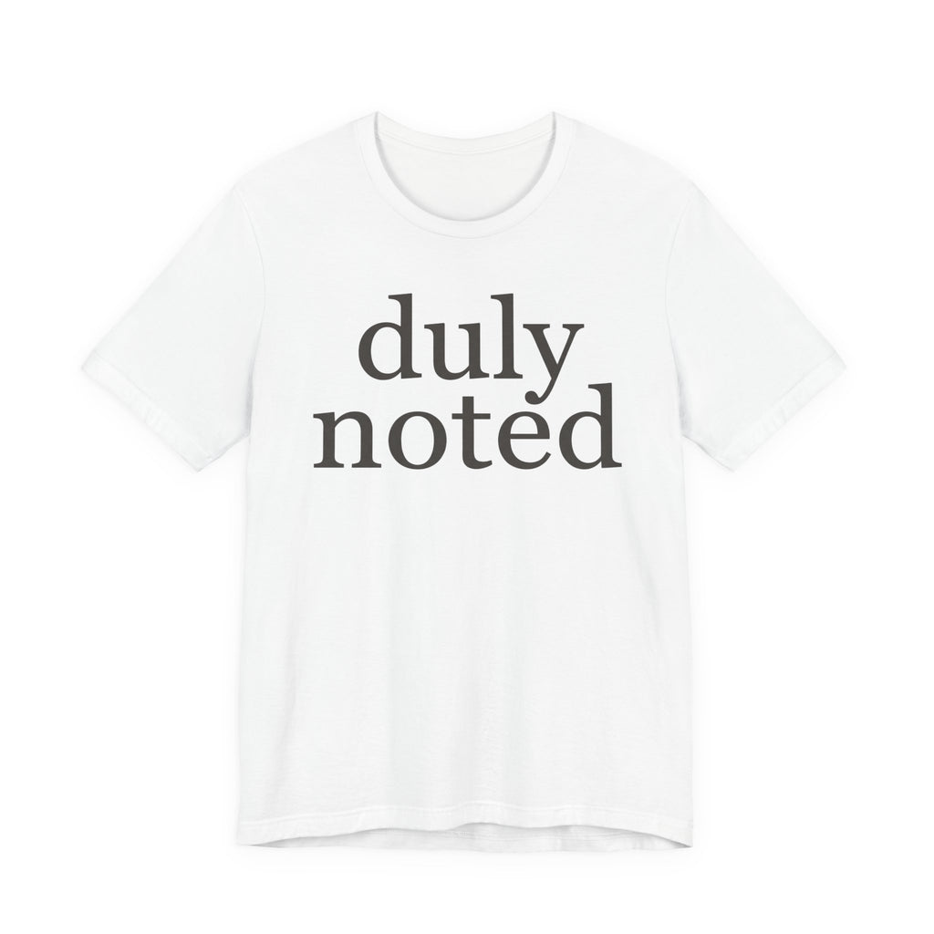 "duly noted" T-Shirt