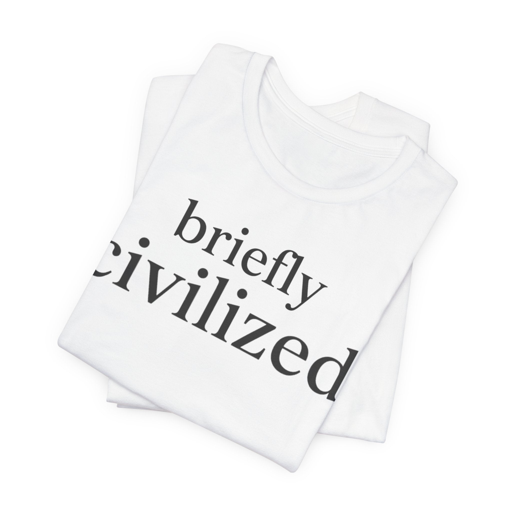 Briefly CivilizedT-Shirt