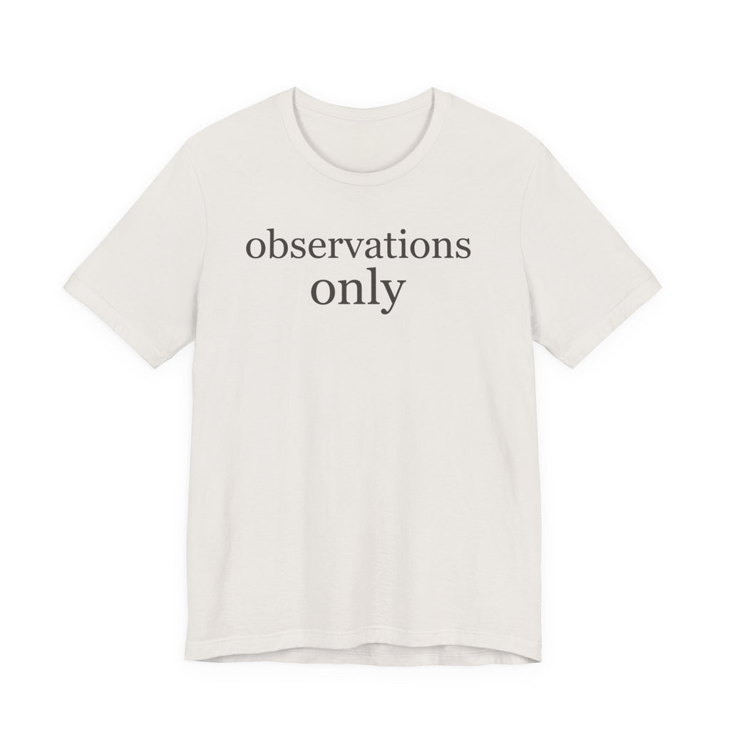 "Observations Only" T-Shirt