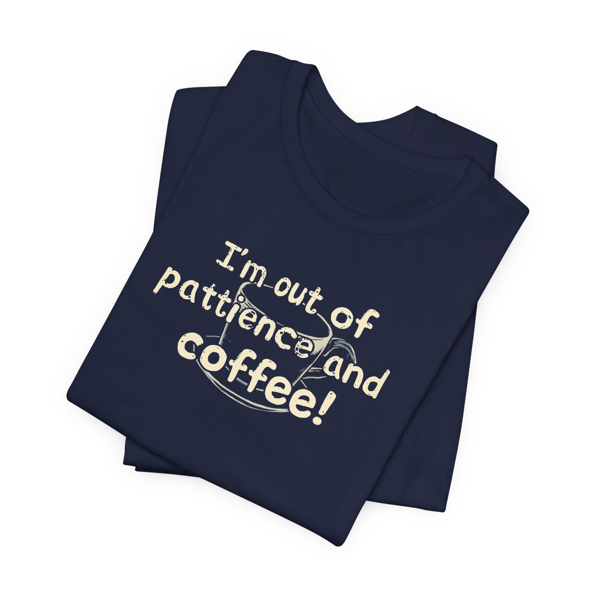 "I'm Out Of Patience & Coffee" T-Shirt