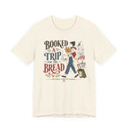 "Booked A Trip for The Bread" T-Shirt