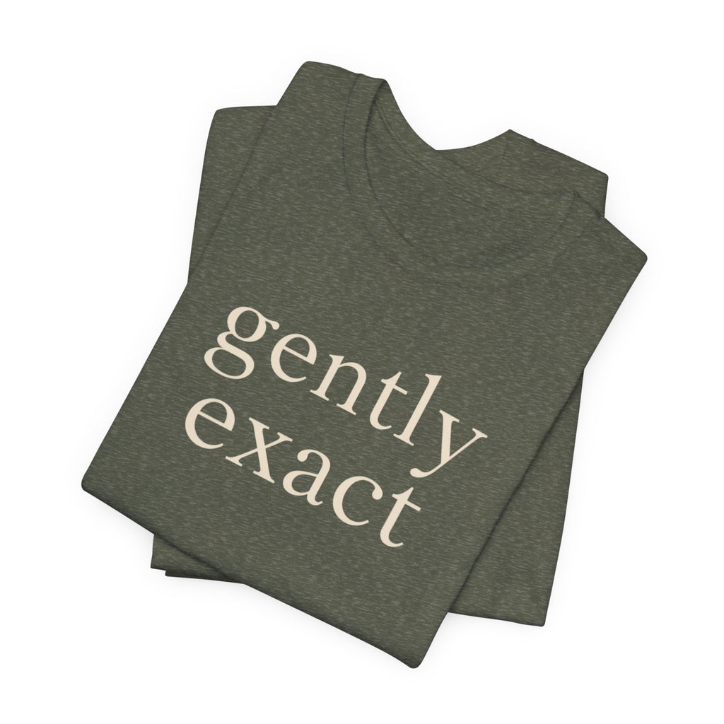 "Gently Exact" T-Shirt