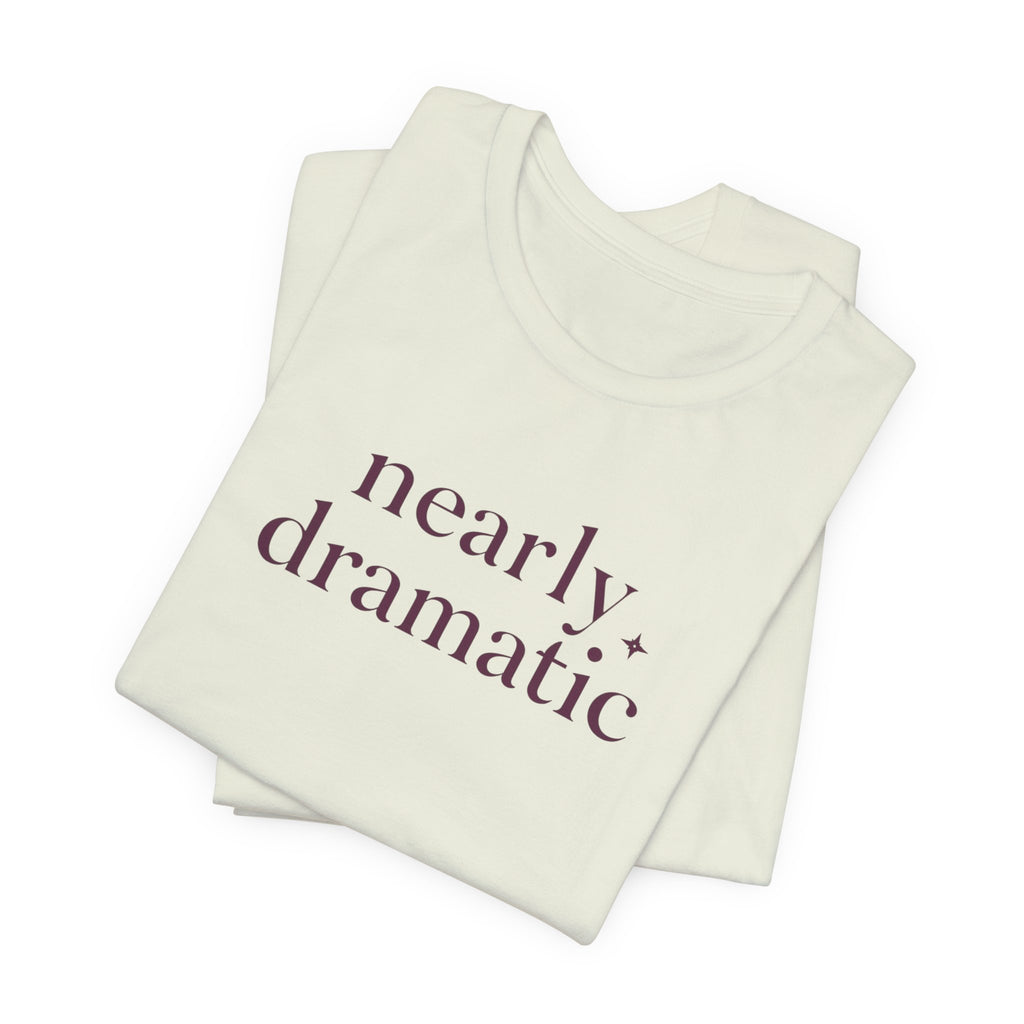 "Nearly Dramatic" T-Shirt