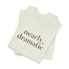 "Nearly Dramatic" T-Shirt