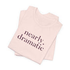 "Nearly Dramatic" T-Shirt