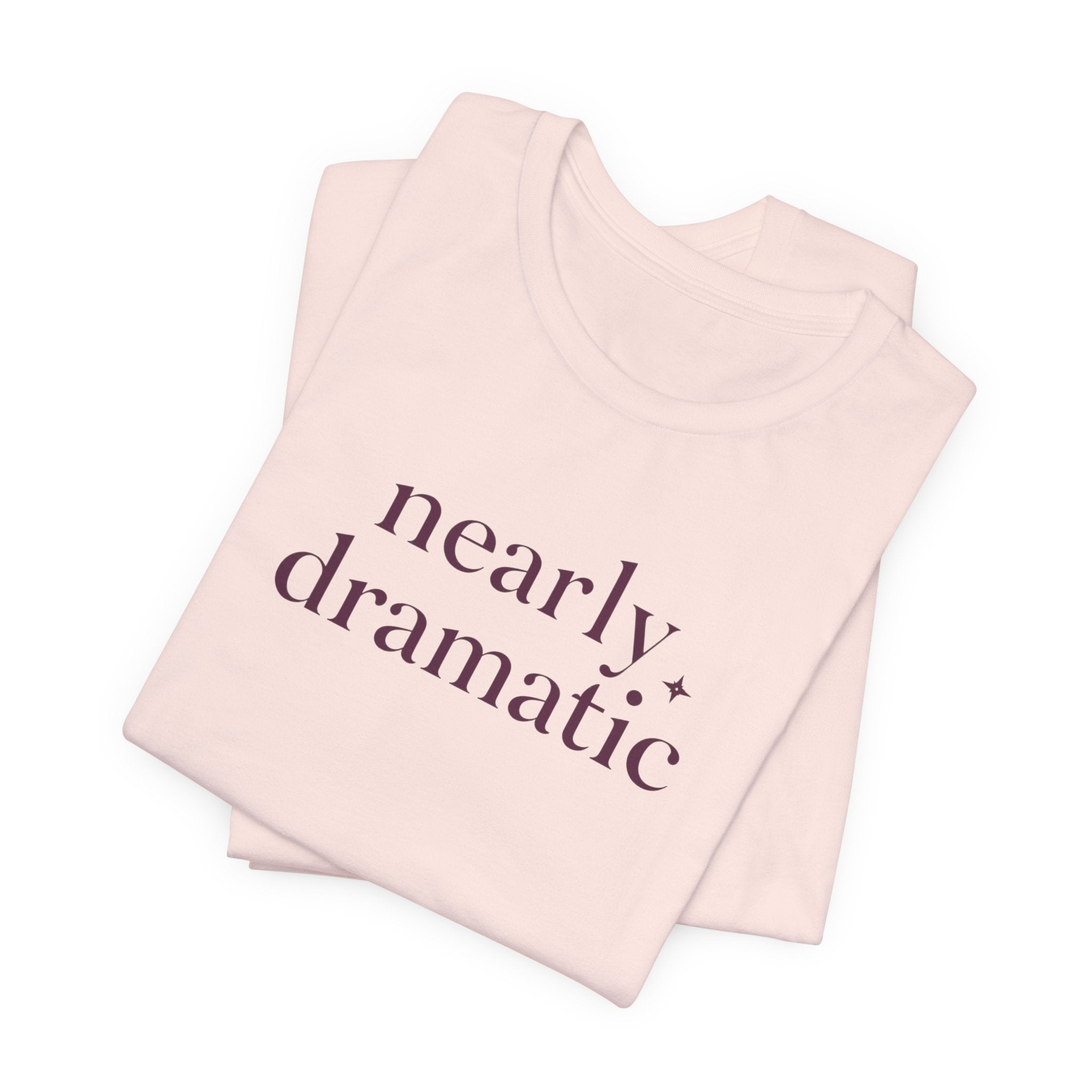 "Nearly Dramatic" T-Shirt