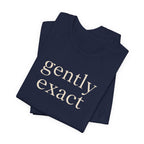 "Gently Exact" T-Shirt