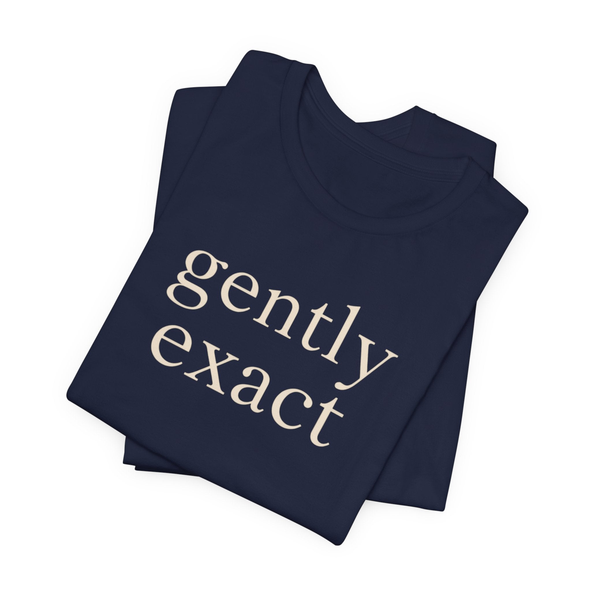 "Gently Exact" T-Shirt