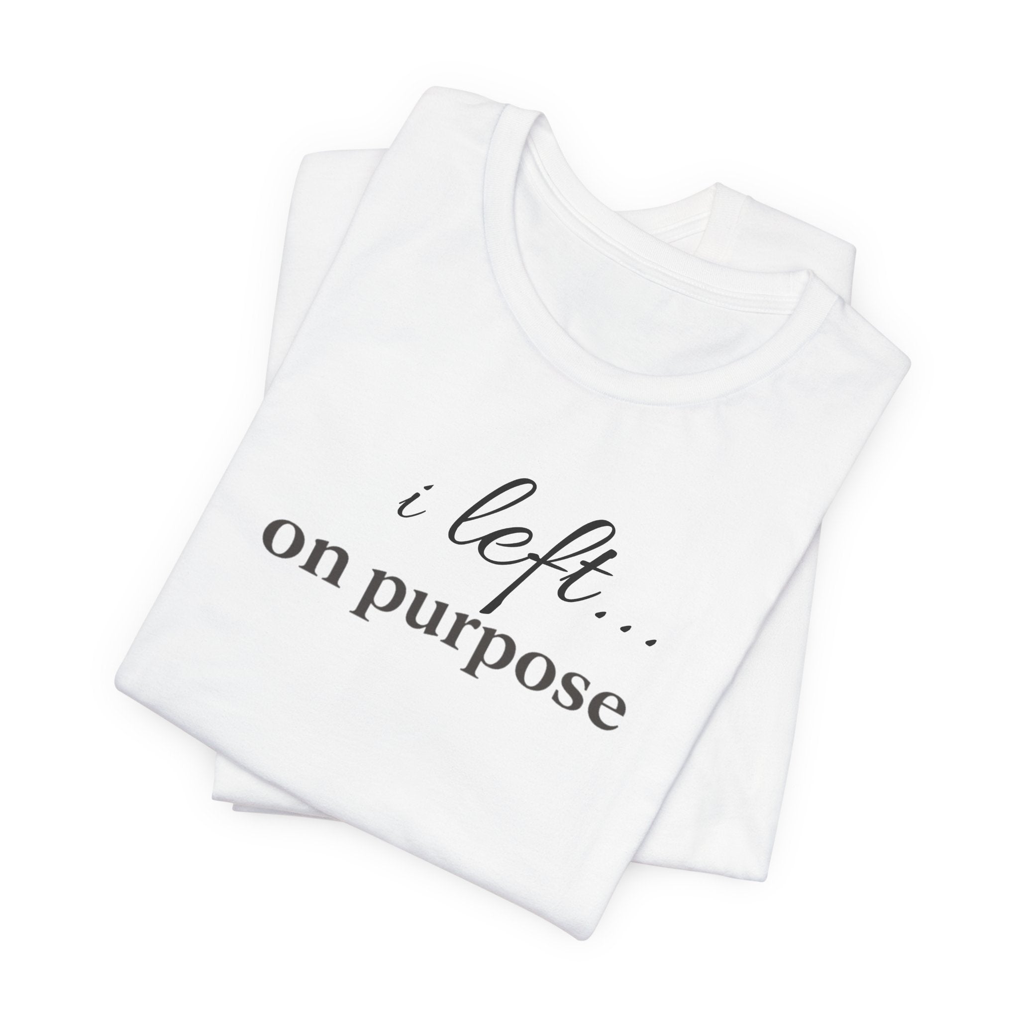 Left on PurposeT-Shirt
