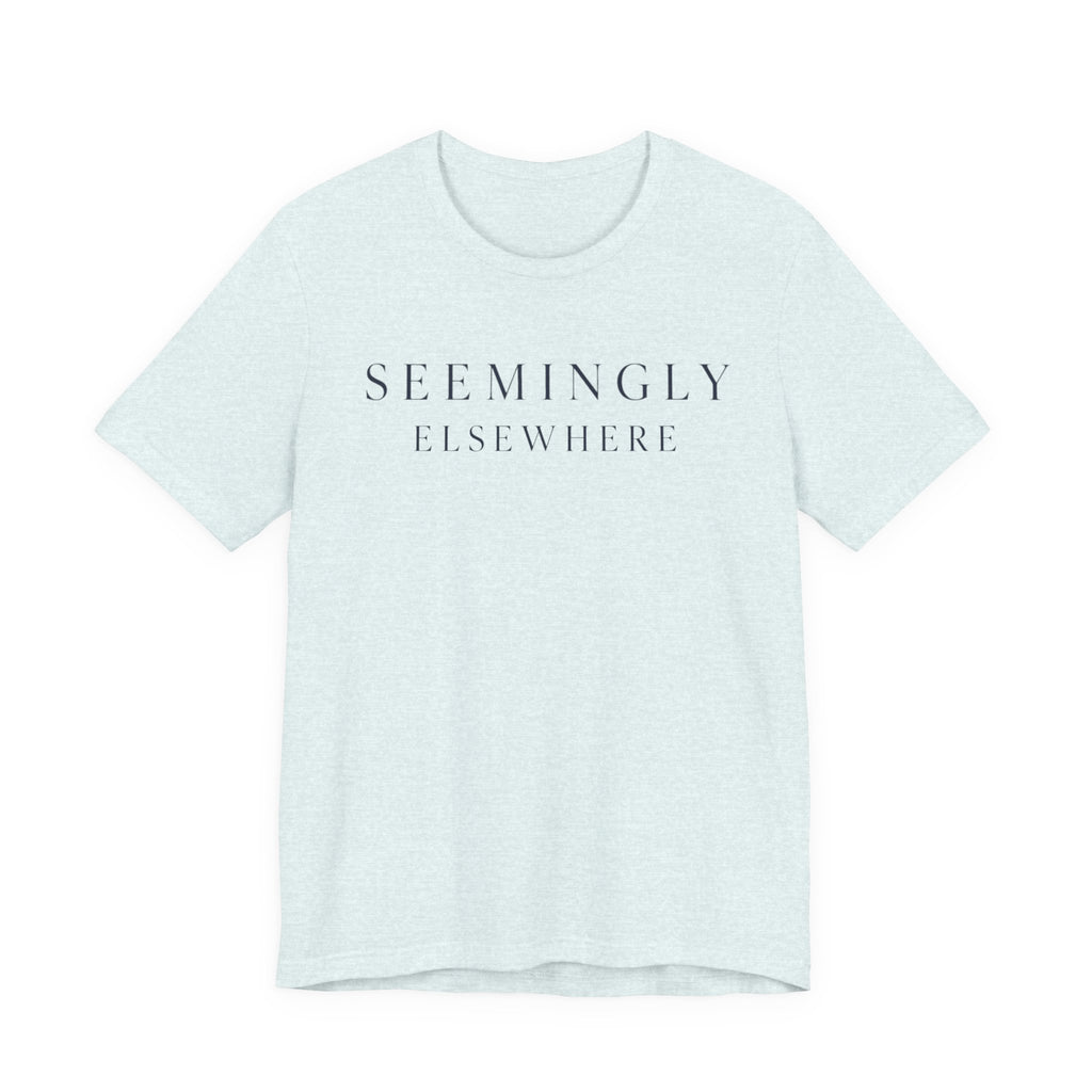 "Seemingly Elsewhere" T-Shirt