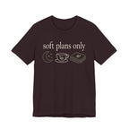 "Soft Plans Only" T-Shirt