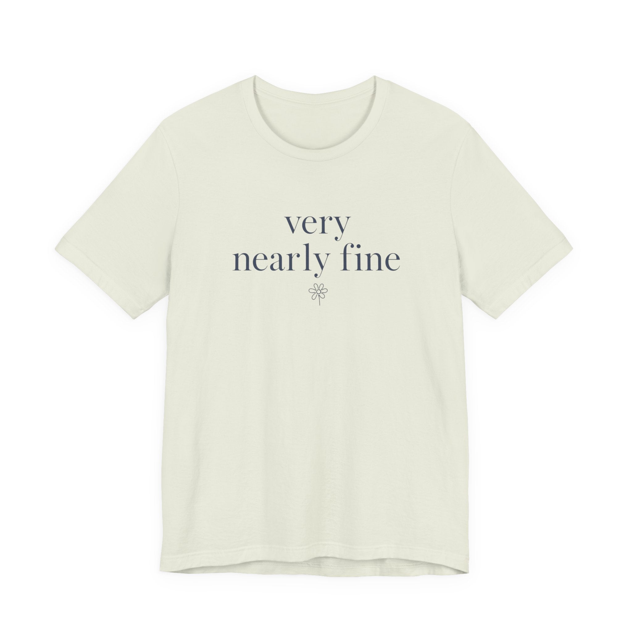 "Very Nearly Fine" T-Shirt