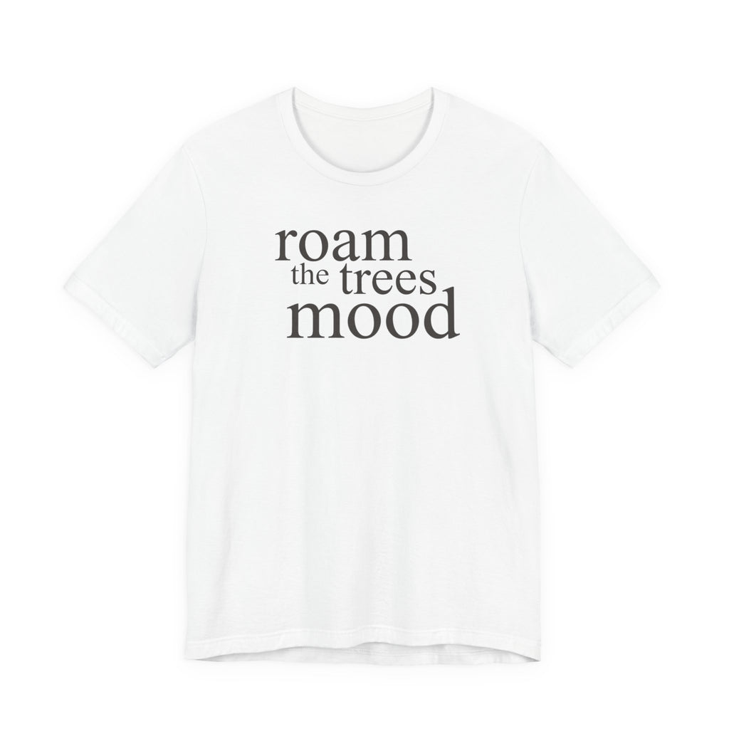 Roam in the Trees MoodT-Shirt