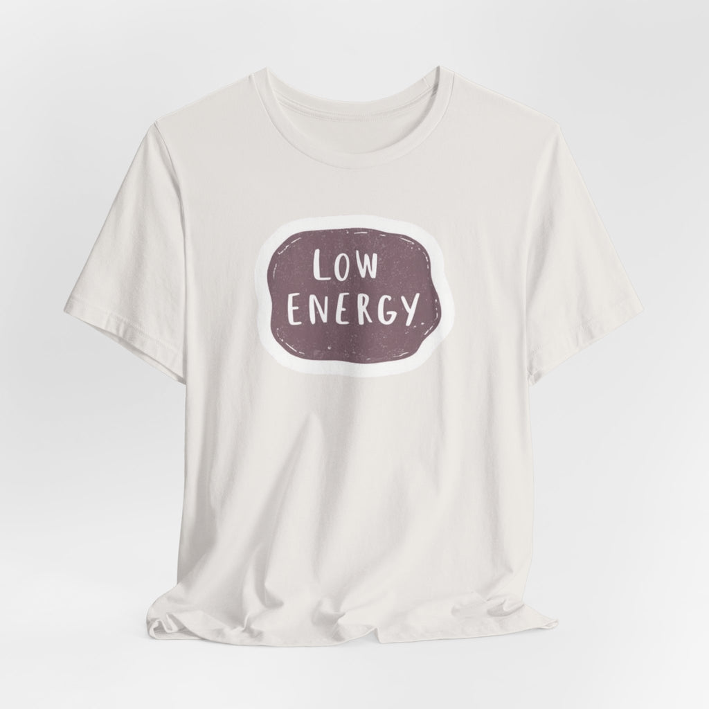 "Low Energy" T-Shirt