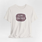 "Low Energy" T-Shirt