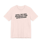 "Refill The Mug, Reschedule Your Expectations" T-Shirt