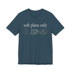 "Soft Plans Only" T-Shirt