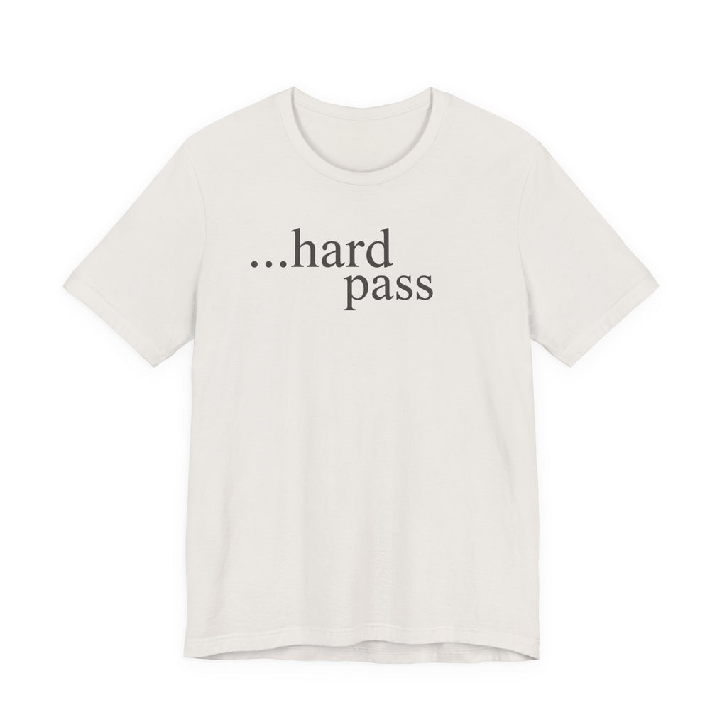 "...Hard Pass" T-Shirt