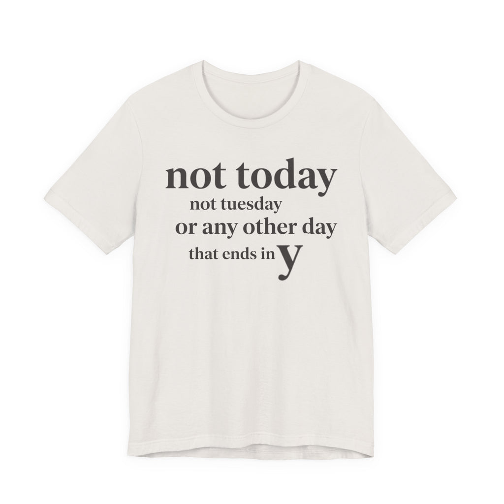 Not Today Not TuesdayT-Shirt