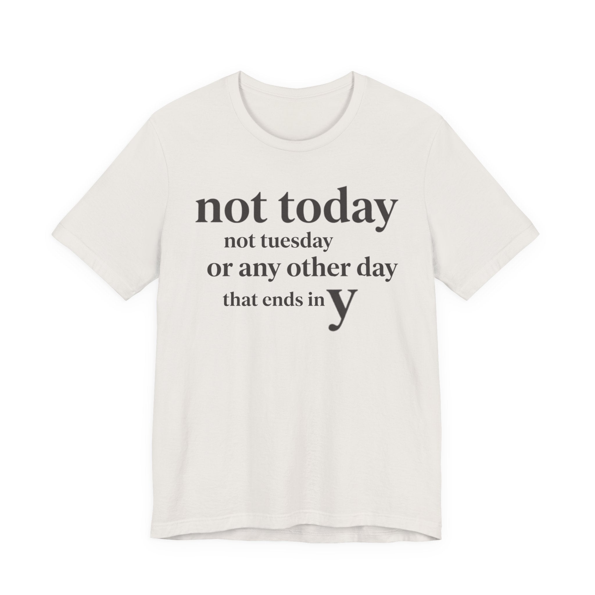 Not Today Not TuesdayT-Shirt