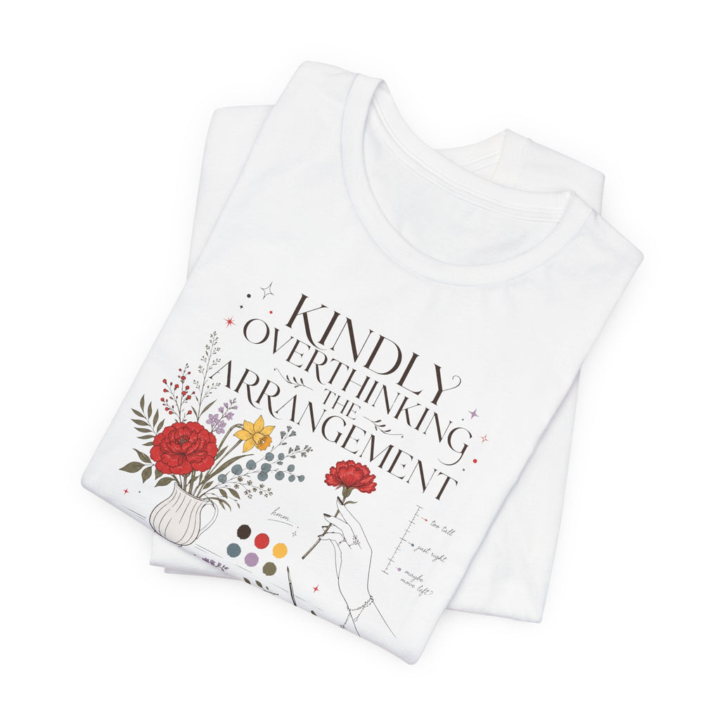 "Kindly Overthinking The Arrangement" T-Shirt