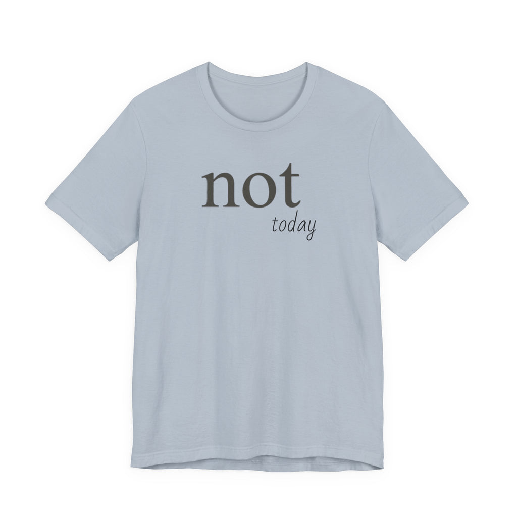Not TodayT-Shirt