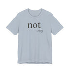 Not TodayT-Shirt