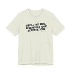 "Refill The Mug, Reschedule Your Expectations" T-Shirt