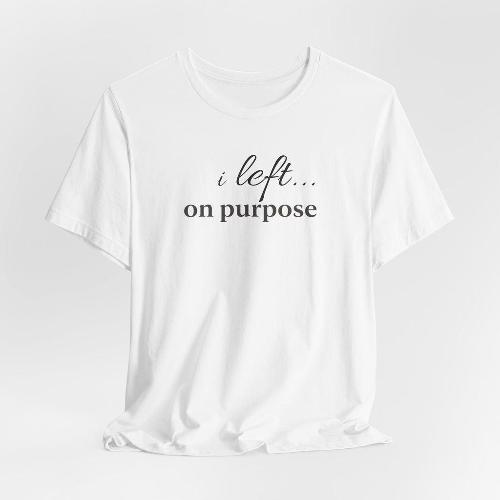 Left on PurposeT-Shirt