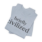 Briefly CivilizedT-Shirt